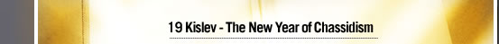 19 Kislev - The New Year of Chassidism